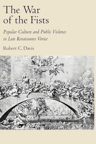 The War Of The Fists: Popular Culture and Public Violence in Late Renaissance Venice [Paperback] ...