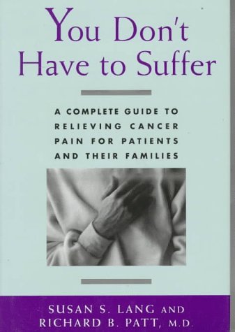 Imagen de archivo de You Don't Have to Suffer: A Complete Guide to Relieving Cancer Pain for Patients and Their Families a la venta por HPB-Emerald