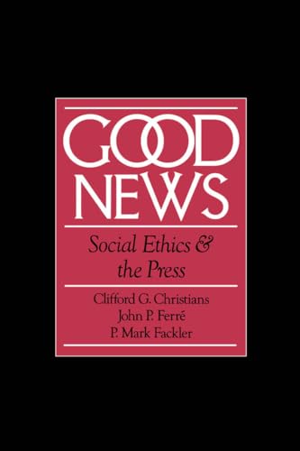 Stock image for Good News : Social Ethics and the Press for sale by Better World Books