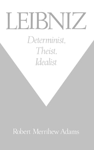 Leibniz : determinist, theist, idealist / Robert Merrihew Adams - Adams, Robert Merrihew