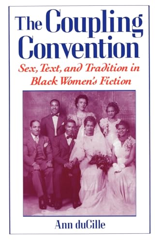 The Coupling Convention: Sex, Text, and Tradition in Black Women's Fiction (9780195085099) by Ann DuCille