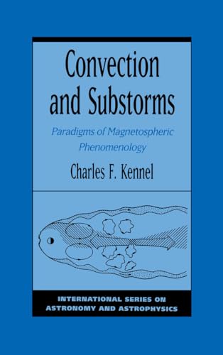 Convection and Substorms: Paradigms of Magnetospheric Phenomenology (International Series on Astronomy and Astrophysics) (9780195085297) by Kennel, Charles F.