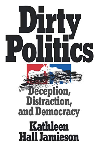 Beispielbild fr Dirty Politics: Deception, Distraction, and Democracy (Oxford Paperbacks) zum Verkauf von Reliant Bookstore