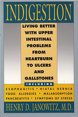 Stock image for Indigestion: Living Better With Upper Intestinal Problems from Heartburn to Ulcers and Gallstones for sale by Anybook.com