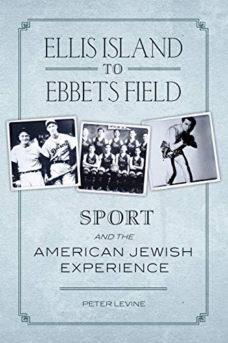 Imagen de archivo de Ellis Island to Ebbets Field: Sport and the American Jewish Experience a la venta por Gulf Coast Books