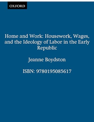 Stock image for Home and Work: Housework, Wages, and the Ideology of Labor in the Early Republic for sale by Goodwill Southern California