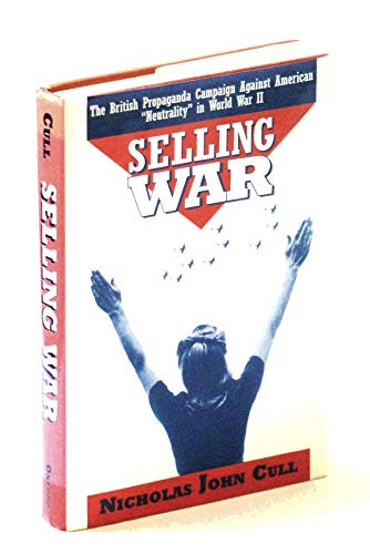 9780195085662: Selling War: The British Propaganda Campaign Against American "Neutrality" in World War II