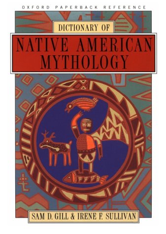 Dictionary of Native American Mythology (Oxford Paperback Reference) (9780195086027) by Gill, Sam D.; Sullivan, Irene F.
