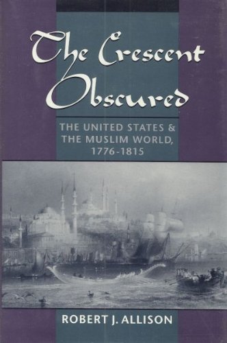 Beispielbild fr The Crescent Obscured : The United States and the Muslim World, 1776-1815 zum Verkauf von Better World Books