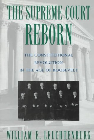 Beispielbild fr The Supreme Court Reborn : Constitutional Revolution in the Age of Roosevelt zum Verkauf von Better World Books