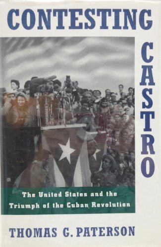 Beispielbild fr Contesting Castro : The United States and the Triumph of the Cuban Revolution zum Verkauf von Better World Books