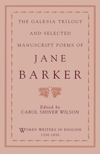 The Galesia Trilogy and Selected Manuscript Poems of Jane Barker (Women Writers in English 1350 -...