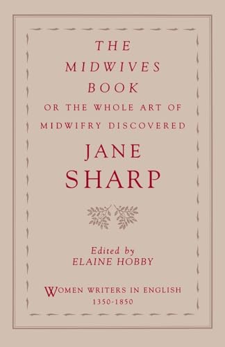 The Midwives Book: Or the Whole Art of Midwifry Discovered (Women Writers in English 1350-1850) (9780195086539) by Sharp, Jane