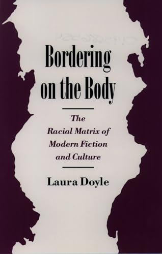 9780195086553: Bordering on the Body: The Racial Matrix of Modern Fiction and Culture