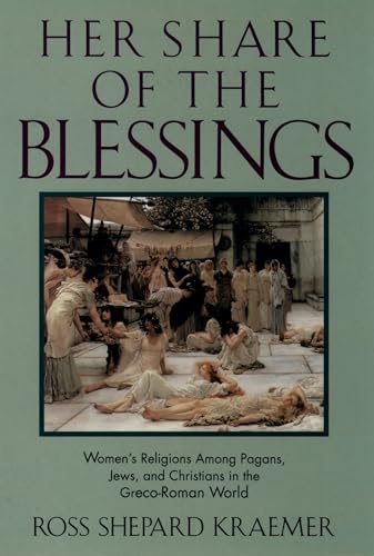 Beispielbild fr Her Share of the Blessings : Women's Religions among Pagans, Jews, and Christians in the Greco-Roman World (Oxford Paperbacks) zum Verkauf von HALCYON BOOKS