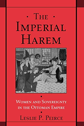 The Imperial Harem: Women and Sovereignty in the Ottoman Empire (Studies in Middle Eastern History) - Peirce, Leslie P.