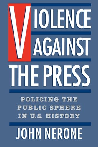 9780195086980: Violence Against the Press: Policing the Public Sphere in U.S. History