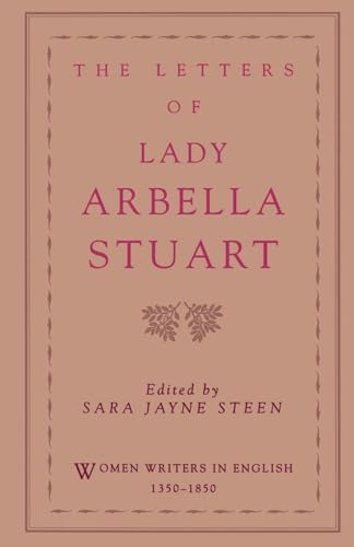 The Letters of Lady Arbella Stuart (Women Writers in English 1350-1850)