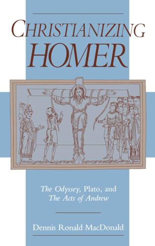 9780195087222: Christianizing Homer: The Odyssey, Plato, and The Acts of Andrew