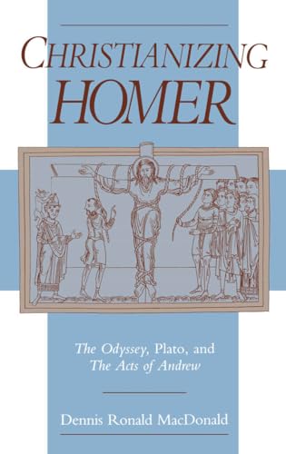 Stock image for Christianizing Homer : The Odyssey, Plato, and the Acts of Andrew for sale by Better World Books