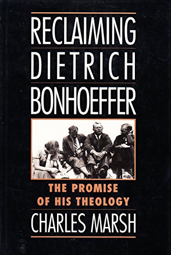 Reclaiming Dietrich Bonhoeffer: The Promise of His Theology (9780195087239) by Marsh, Charles