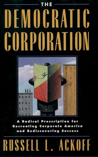 Beispielbild fr The Democratic Corporation : A Radical Prescription for Recreating Corporate America and Rediscovering Success zum Verkauf von Better World Books