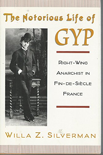 THE NOTORIOUS LIFE OF GYP: RIGHT-WING ANARCHIST IN FIN-DE-SIECLE FRANCE