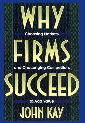 9780195087673: Why Firms Succeed: Choosing Markets and Challenging Competitors to Add Value