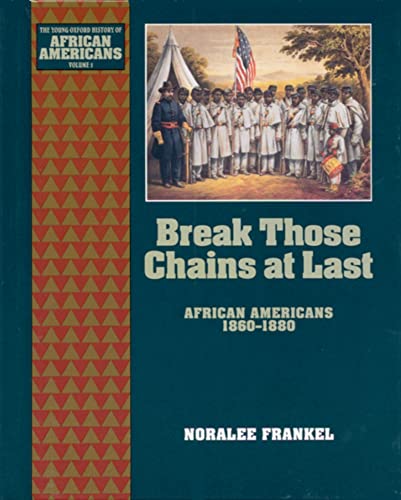 Stock image for Break Those Chains at Last : African Americans 1860-1880 for sale by Better World Books