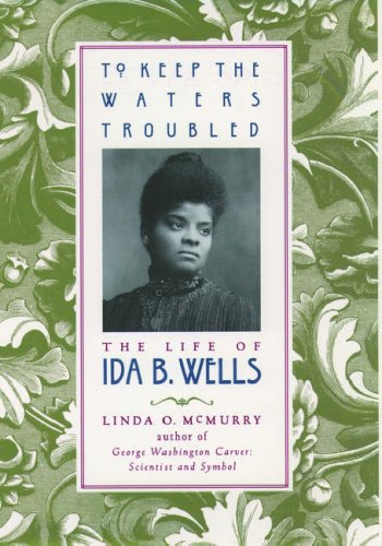 To Keep the Waters Troubled: The Life of Ida B. Wells (9780195088120) by McMurry, Linda O.