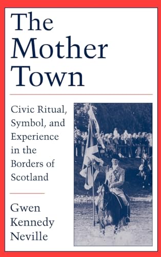 9780195088373: The Mother Town: Civic Ritual, Symbol, and Experience in the Borders of Scotland