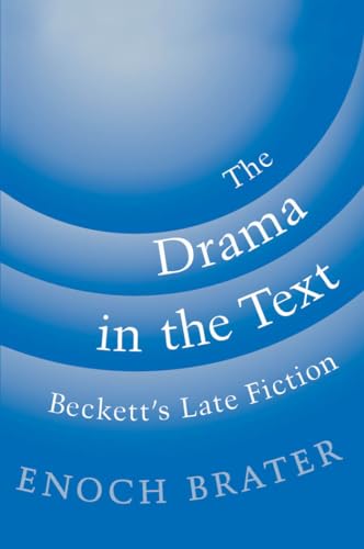 Stock image for The Drama in the Text: Beckett's Late Fiction for sale by Paisleyhaze Books