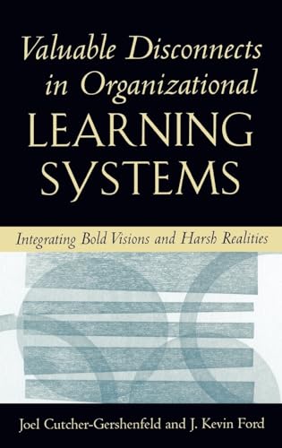 Beispielbild fr Valuable Disconnects in Organizational Learning Systems : Integrating Bold Visions and Harsh Realities zum Verkauf von Better World Books