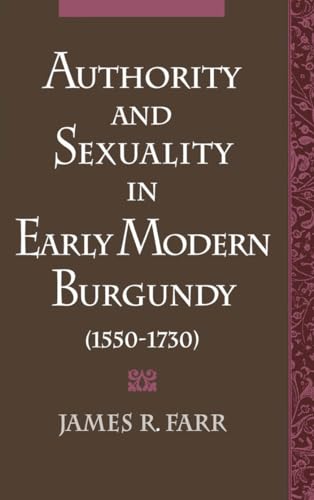 Beispielbild fr Authority and Sexuality in Early Modern Burgundy (1550-1730) zum Verkauf von Better World Books