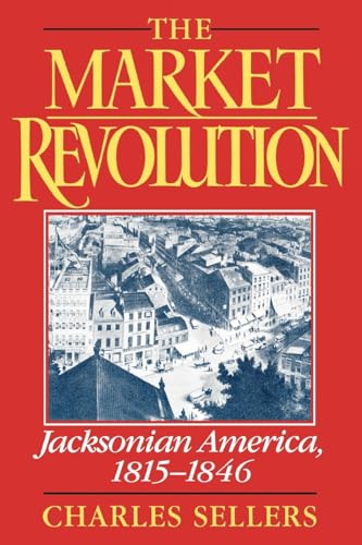 Imagen de archivo de The Market Revolution : Jacksonian America, 1815-1846 a la venta por Better World Books