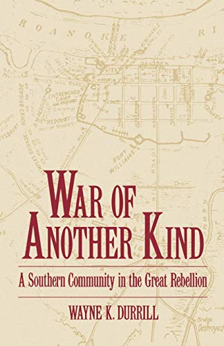 War of Another Kind: A Southern Community in the Great Rebellion.