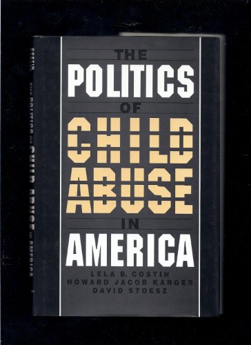 The Politics of Child Abuse in America (9780195089301) by Costin, Lela B.; Karger, Howard Jacob; Stoesz, David
