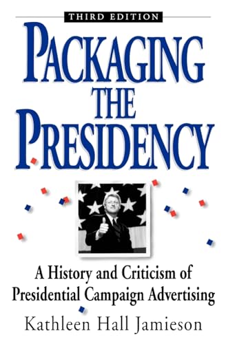 Stock image for Packaging the Presidency : A History and Criticism of Presidential Campaign Advertising for sale by Better World Books