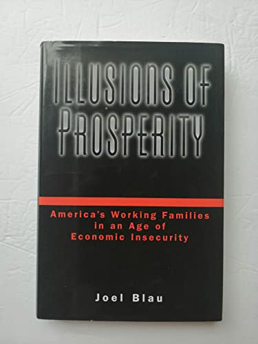 Beispielbild fr Illusions of Prosperity : America's Working Families in an Age of Economic Insecurity zum Verkauf von Better World Books