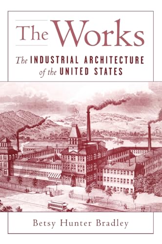 The Works: The Industrial Architecture of the United States