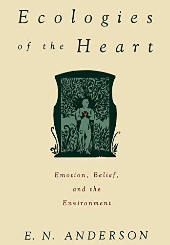 Ecologies of the Heart: Emotion, Belief, and the Environment (9780195090109) by Anderson, E. N.
