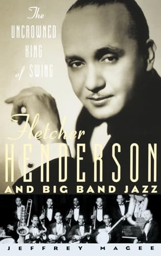 Beispielbild fr The Uncrowned King of Swing : Fletcher Henderson and Big Band Jazz zum Verkauf von Better World Books