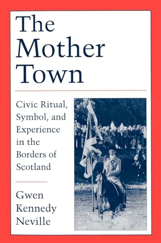 Stock image for The Mother Town: Civic Ritual, Symbol, and Experience in the Borders of Scotland for sale by Priceless Books