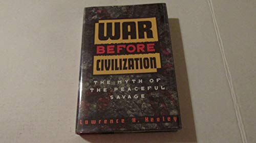 Stock image for War Before Civilization: The Myth of the Peaceful Savage for sale by New Legacy Books