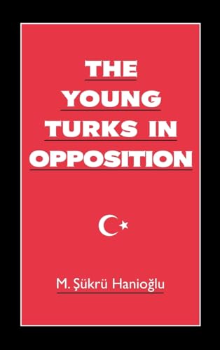 9780195091151: The Young Turks in Opposition (Studies in Middle Eastern History)