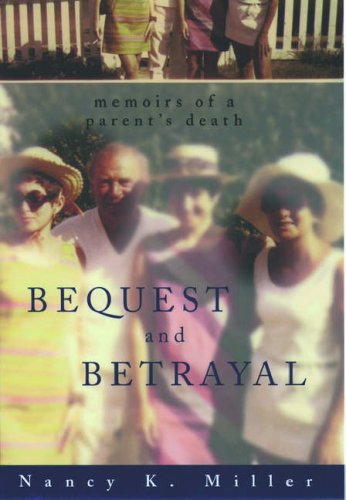 Bequest and Betrayal: Memoirs of a Parent's Death (9780195091304) by Miller, Nancy K.