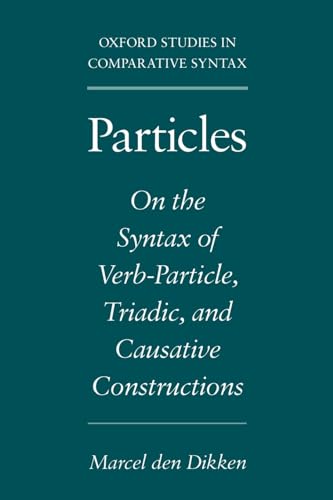 Particles: On the Syntax of Verb-Particle, Triadic, and Causative Constructions (Oxford Studies i...