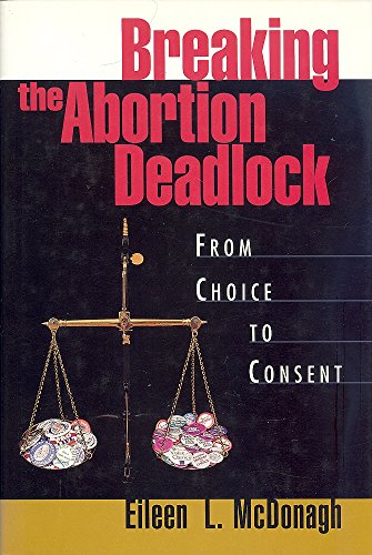 Stock image for Breaking the Abortion Deadlock: From Choice to Consent for sale by Jackson Street Booksellers