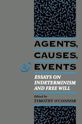 9780195091571: Agents, Causes, and Events: Essays on Indeterminism and Free Will