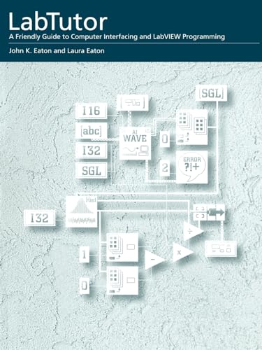 Labtutor: A Friendly Guide to Computer Interfacing and LabVIEW Programming (MacIntosh Version) (9780195091625) by Eaton, John K.; Eaton, Laura